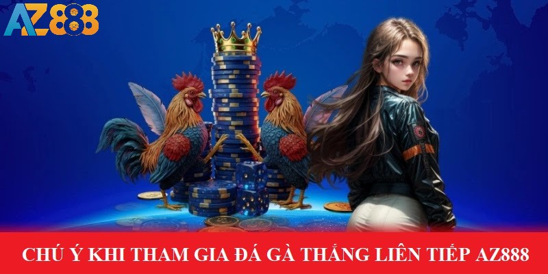 Đá gà thắng liên tiếp - Ưu đãi tặng thưởng lên đến 2888K tại AZ888 3 Chú ý khi nhận ưu đãi đá gà thắng liên tục